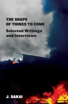 The Shape of Things to Come: Selected Writings & Interviews (Podoba vecí, ktoré prídu: vybrané spisy a rozhovory) - The Shape of Things to Come: Selected Writings & Interviews