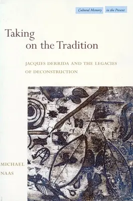 Prevzatie tradície: Jacques Derrida a dedičstvo dekonštrukcie - Taking on the Tradition: Jacques Derrida and the Legacies of Deconstruction