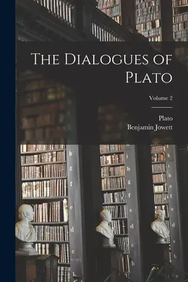 Platónove dialógy; 2. zväzok - The Dialogues of Plato; Volume 2