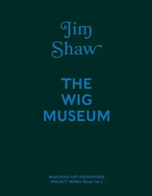 Jim Shaw: Múzeum parochní - Jim Shaw: The Wig Museum
