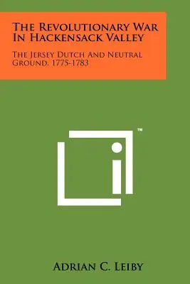 Revolučná vojna v údolí Hackensack: Vydanie knihy: Jersey Dutch and Neutral Ground, 1775-1783 - The Revolutionary War In Hackensack Valley: The Jersey Dutch And Neutral Ground, 1775-1783