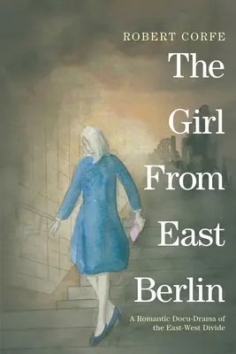 Dievča z východného Berlína: romantická dokudráma o rozdelení medzi Východom a Západom - The Girl From East Berlin: a romantic docu-drama of the East-West divide