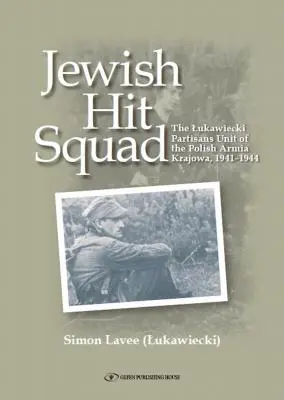 Židovská úderná jednotka: Armja Krajowa Jewish Raid Unit Partisans - Jewish Hit Squad: Armja Krajowa Jewish Raid Unit Partisans