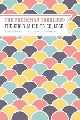 The Freshman Fabulous: Sprievodca dievčaťa po vysokej škole - The Freshman Fabulous: The Girl's Guide to College