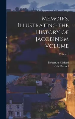 Memoáre ilustrujúce dejiny jakobínstva; 1. zväzok (Barruel Abb (Augustin) 1741-1820) - Memoirs, Illustrating the History of Jacobinism Volume; Volume 1 (Barruel Abb (Augustin) 1741-1820)
