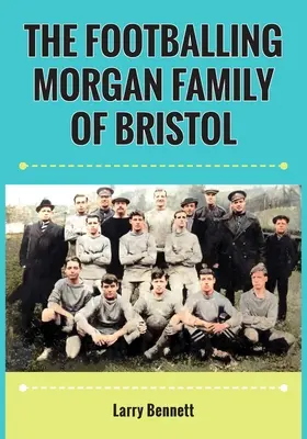 Futbalová rodina Morganovcov z Bristolu - The Footballing Morgan Family of Bristol