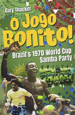 O Jogo Bonito! - Brazílska samba na majstrovstvách sveta 1970 - O Jogo Bonito! - Brazils 1970 World Cup Samba Party