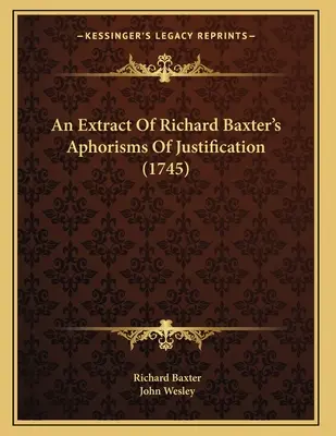 Výťah z aforizmov Richarda Baxtera o ospravedlnení (1745) - An Extract Of Richard Baxter's Aphorisms Of Justification (1745)