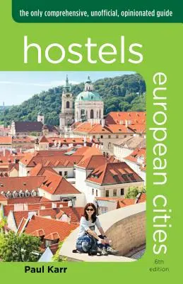 Hostely Európske mestá: Jediný komplexný, neoficiálny sprievodca s vlastnými názormi - Hostels European Cities: The Only Comprehensive, Unofficial, Opinionated Guide
