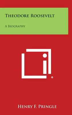 Theodore Roosevelt: Roosevelt: životopis - Theodore Roosevelt: A Biography