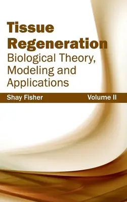 Regenerácia tkanív: Biologická teória, modelovanie a aplikácie (II. diel) - Tissue Regeneration: Biological Theory, Modeling and Applications (Volume II)