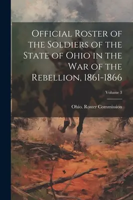 Úradný zoznam vojakov štátu Ohio vo vojne proti povstaniu, 1861-1866; zväzok 3 - Official Roster of the Soldiers of the State of Ohio in the War of the Rebellion, 1861-1866; Volume 3