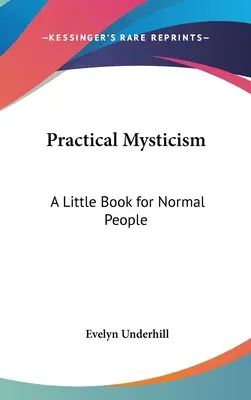 Praktická mystika: Malá kniha pre normálnych ľudí - Practical Mysticism: A Little Book for Normal People