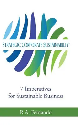 Strategická udržateľnosť podnikov: 7 imperatívov pre udržateľné podnikanie - Strategic Corporate Sustainability: 7 Imperatives for Sustainable Business