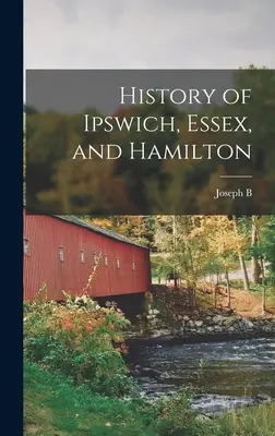 Dejiny Ipswichu, Essexu a Hamiltonu - History of Ipswich, Essex, and Hamilton
