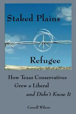Staked Plains Refugee: Ako si texaskí konzervatívci vypestovali liberála a nevedeli o tom - Staked Plains Refugee: How Texas Conservatives Grew a Liberal and Didn't Know It