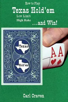 Ako hrať Texas Hold'em Low Limit High Rake ... a vyhrať! - How to Play Texas Hold'em Low Limit High Rake . . . and Win!