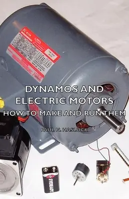 Dynamá a elektromotory - Ako ich vyrobiť a prevádzkovať - Dynamos and Electric Motors - How to Make and Run Them