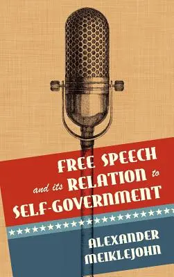Sloboda prejavu a jej vzťah k samospráve - Free Speech and Its Relation to Self-Government