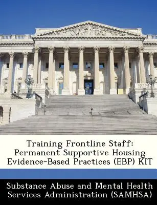 Školenie pracovníkov v prvej línii: Súbor postupov založených na dôkazoch (Ebp): Trvalé podporné bývanie - Training Frontline Staff: Permanent Supportive Housing Evidence-Based Practices (Ebp) Kit