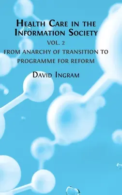 Zdravotná starostlivosť v informačnej spoločnosti: Od anarchie prechodu k programu reformy - Health Care in the Information Society: Volume 2: From Anarchy of Transition to Programme for Reform