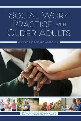 Prax sociálnej práce so staršími dospelými: Prístup založený na dôkazoch - Social Work Practice with Older Adults: An Evidence-Based Approach