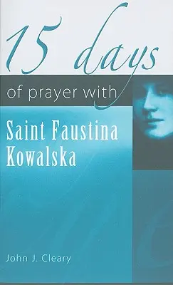15 dní modlitby so svätou Faustínou Kowalskou - 15 Days of Prayer with Saint Faustina Kowalska