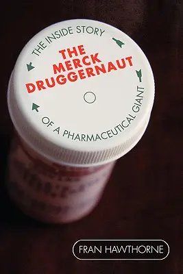 Merck Druggernaut: Príbeh farmaceutického giganta zvnútra - The Merck Druggernaut: The Inside Story of a Pharmaceutical Giant