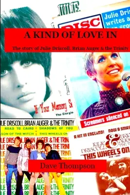 A Kind of Love In: Príbeh Julie Driscoll, Briana Augera a skupiny Trinity - A Kind of Love In: The story of Julie Driscoll, Brian Auger & the Trinity