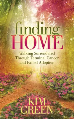 Hľadanie domova: Walking Surrendered Through Terminal Cancer and Failed Adoption - Finding Home: Walking Surrendered Through Terminal Cancer and Failed Adoption