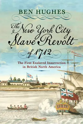 Newyorská vzbura otrokov v roku 1712: prvé povstanie zotročených v britskej Severnej Amerike - The New York City Slave Revolt of 1712: The First Enslaved Insurrection in British North America