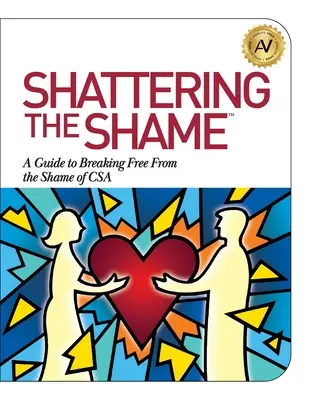 Rozbíjanie hanby: Sprievodca oslobodením sa od hanby CSA - Shattering the Shame: A Guide to Breaking Free From the Shame of CSA
