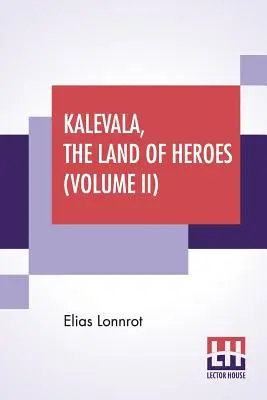 Kalevala, krajina hrdinov (II. diel): Preklad: William Forsell Kirby, Edited by Ernest Rhys - Kalevala, The Land Of Heroes (Volume II): Translated By William Forsell Kirby, Edited By Ernest Rhys