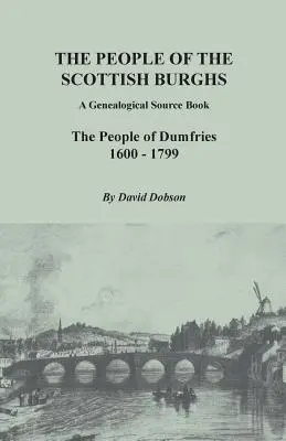 Ľudia zo škótskych burghov: Ľudia z Dumfries, 1600-1799 - People of the Scottish Burghs: A Genealogical Source Book. the People of Dumfries, 1600-1799