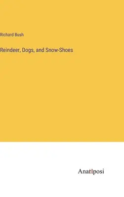 Soby, psy a snežnice - Reindeer, Dogs, and Snow-Shoes