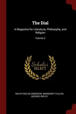 The Dial: A Magazine for Literature, Philosophy, and Religion; Volume 3