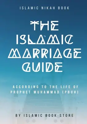 Sprievodca islamským manželstvom: Podľa života proroka Mohameda [PBUH] - The Islamic Marriage Guide: According to The Life of Prophet Muhammad [PBUH]
