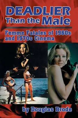 Smrteľnejší ako muž: Osudové ženy vo filme 60. a 70. rokov 20. storočia - Deadlier Than the Male: Femme Fatales in 1960s and 1970s Cinema