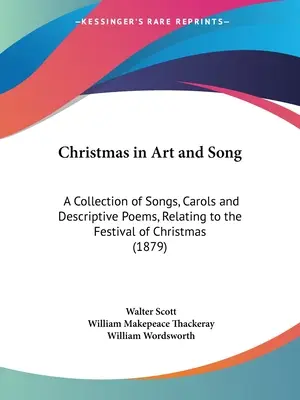 Vianoce v umení a piesňach: Zbierka piesní, kolied a opisných básní k sviatku Vianoc (1879) - Christmas in Art and Song: A Collection of Songs, Carols and Descriptive Poems, Relating to the Festival of Christmas (1879)