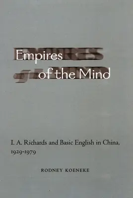 Impériá mysle: I. A. Richards a základná angličtina v Číne, 1929-1979 - Empires of the Mind: I. A. Richards and Basic English in China, 1929-1979
