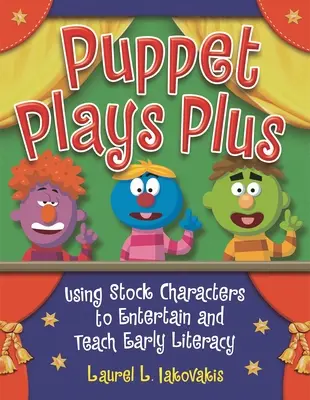 Bábkové hry plus: Využitie zásobných postáv na zábavu a výučbu ranej gramotnosti - Puppet Plays Plus: Using Stock Characters to Entertain and Teach Early Literacy