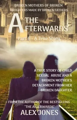 The Afterwards: Zlomené matky zlomených dcér, ktoré vytvorili zlomení otcovia - The Afterwards: Broken Mothers Of Broken Daughters Made By Broken Fathers