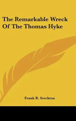 Pozoruhodný vrak lode Thomas Hyke - The Remarkable Wreck Of The Thomas Hyke
