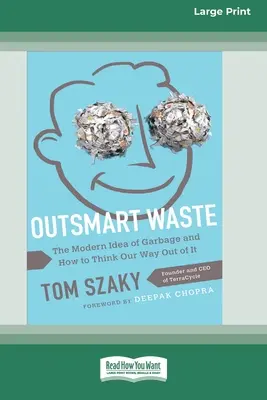 Prekonať odpad: Moderná predstava o odpadkoch a ako sa z toho vymaniť [16pt Large Print Edition] - Outsmart Waste: The Modern Idea of Garbage and How to Think Our Way Out of It [16pt Large Print Edition]