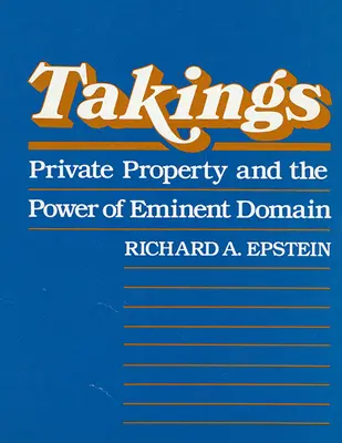 Takings: Súkromné vlastníctvo a moc exekúcie - Takings: Private Property and the Power of Eminent Domain