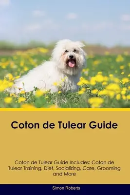 Príručka o Coton de Tulear Príručka o Coton de Tulear obsahuje: Výcvik Coton de Tulear, strava, socializácia, starostlivosť, starostlivosť a ďalšie informácie - Coton de Tulear Guide Coton de Tulear Guide Includes: Coton de Tulear Training, Diet, Socializing, Care, Grooming, and More