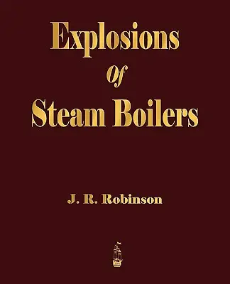 Výbuchy parných kotlov - Explosions Of Steam Boilers
