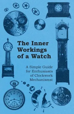 Vnútorný chod hodiniek - jednoduchý sprievodca pre nadšencov hodinových mechanizmov - The Inner Workings of a Watch - A Simple Guide for Enthusiasts of Clockwork Mechanisms