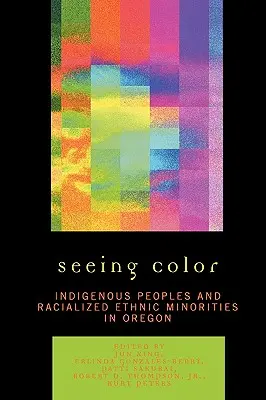 Vidieť farbu: pôvodní obyvatelia a rasové etnické menšiny v Oregone - Seeing Color: Indigenous Peoples and Racialized Ethnic Minorities in Oregon