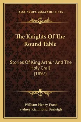 Rytieri okrúhleho stola: Kráľ Artuš a svätý grál (1897) - The Knights Of The Round Table: Stories Of King Arthur And The Holy Grail (1897)